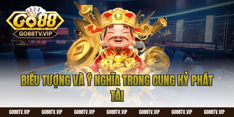 Biểu Tượng Và Ý Nghĩa Trong Cung Hỷ Phát Tài